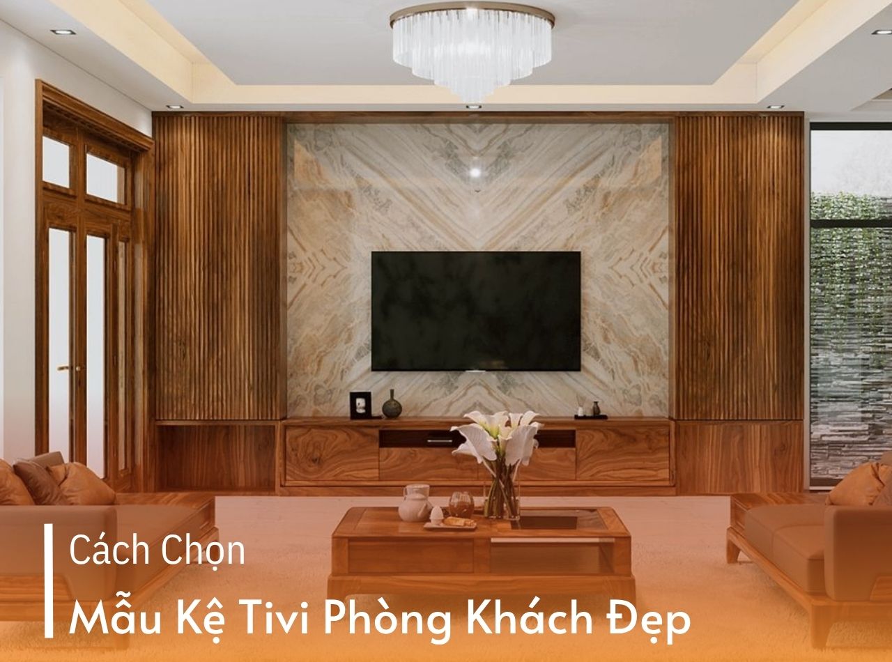 Cách Chọn Mẫu Kệ Tivi Phòng Khách Phù Hợp Diện Tích, Kiểu Nhà