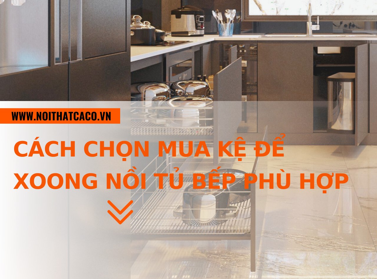 Cách chọn mua kệ để xoong nồi tủ bếp phù hợp, tiện nghi