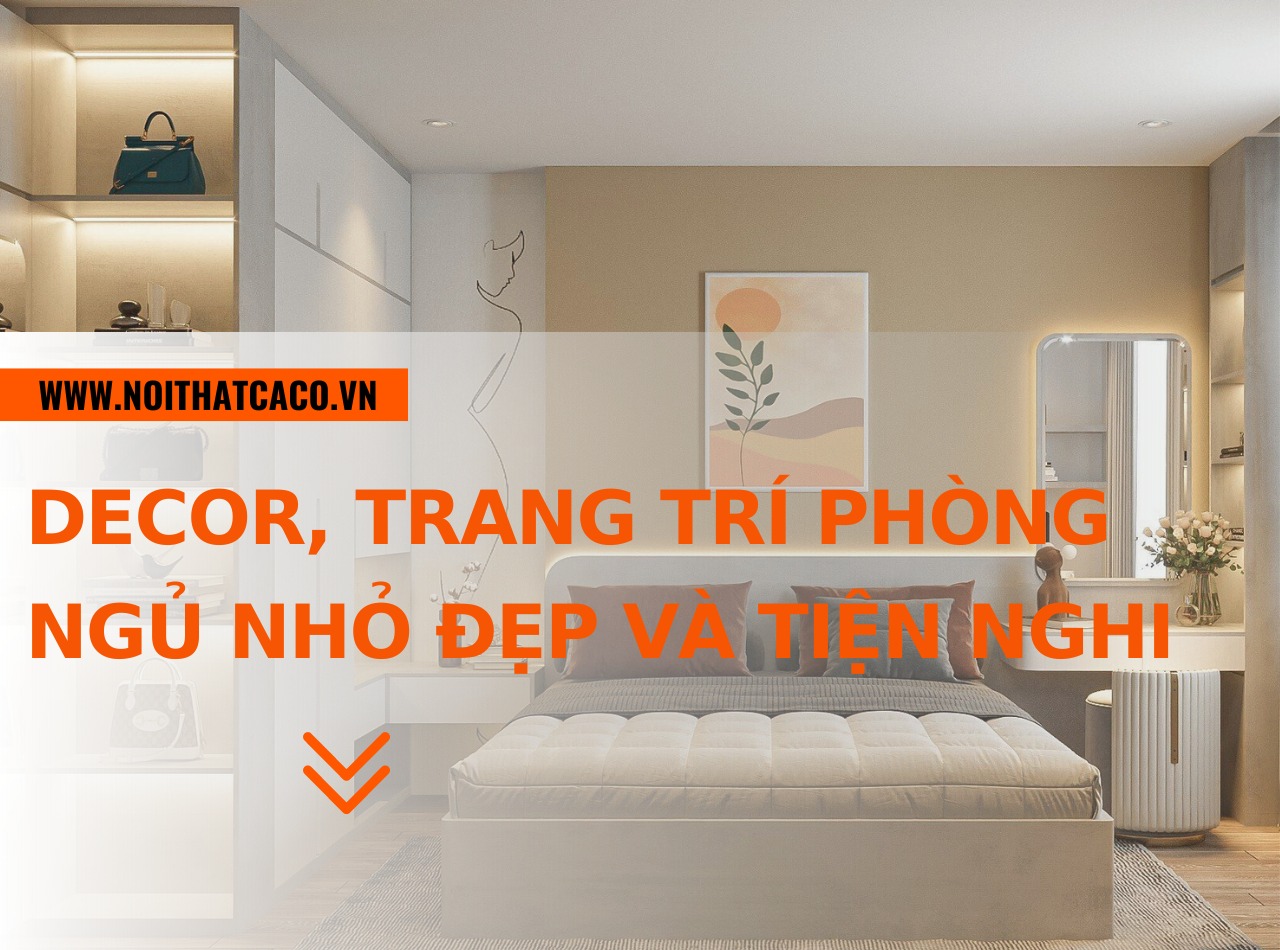 Cách decor, trang trí phòng ngủ nhỏ đẹp và tiện nghi