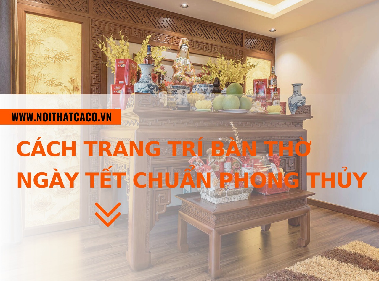 Cách trang trí bàn thờ ngày Tết đẹp mắt, chuẩn phong thủy