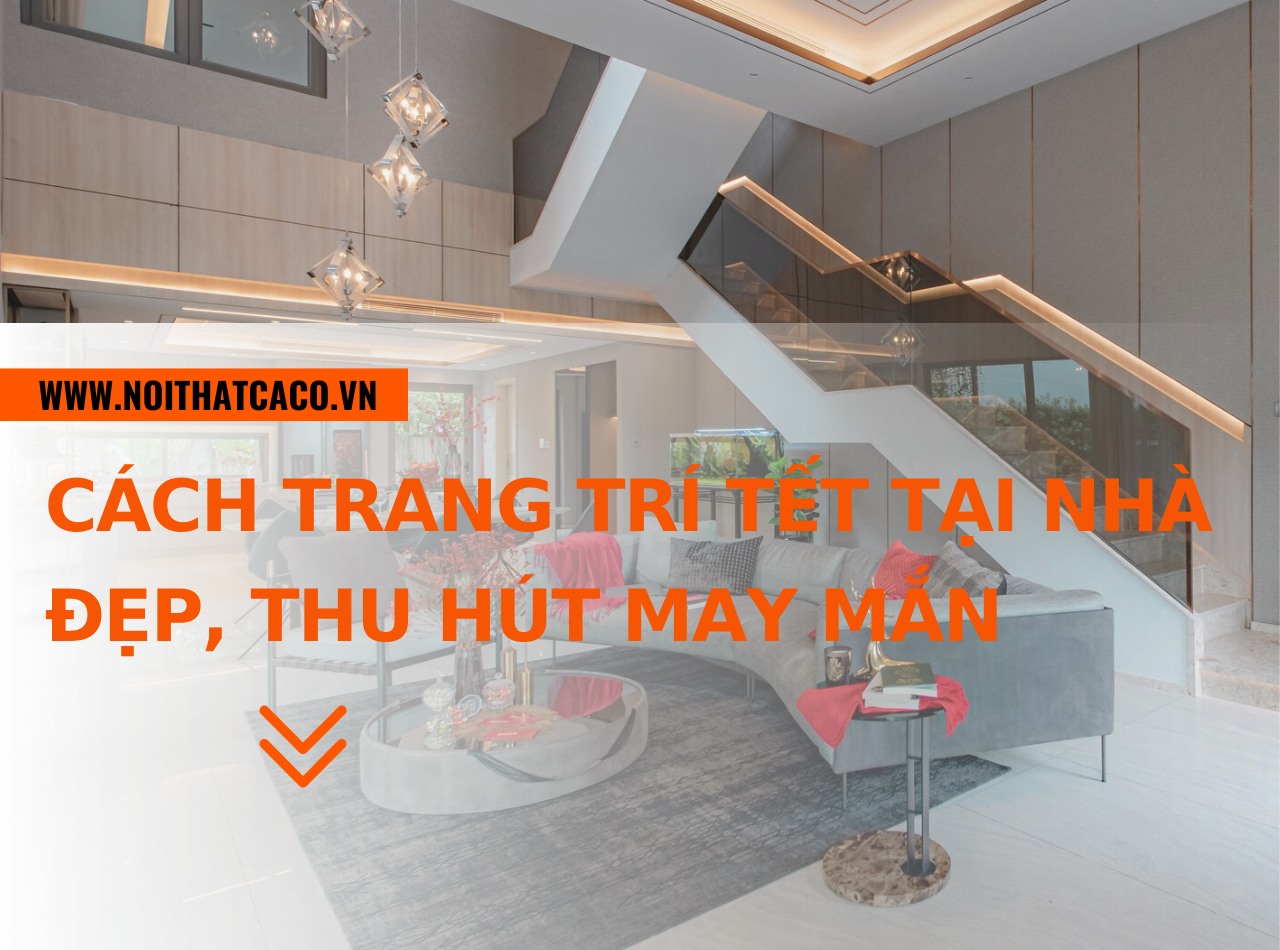 Cách trang trí Tết tại nhà đẹp, thu hút may mắn và tài lộc