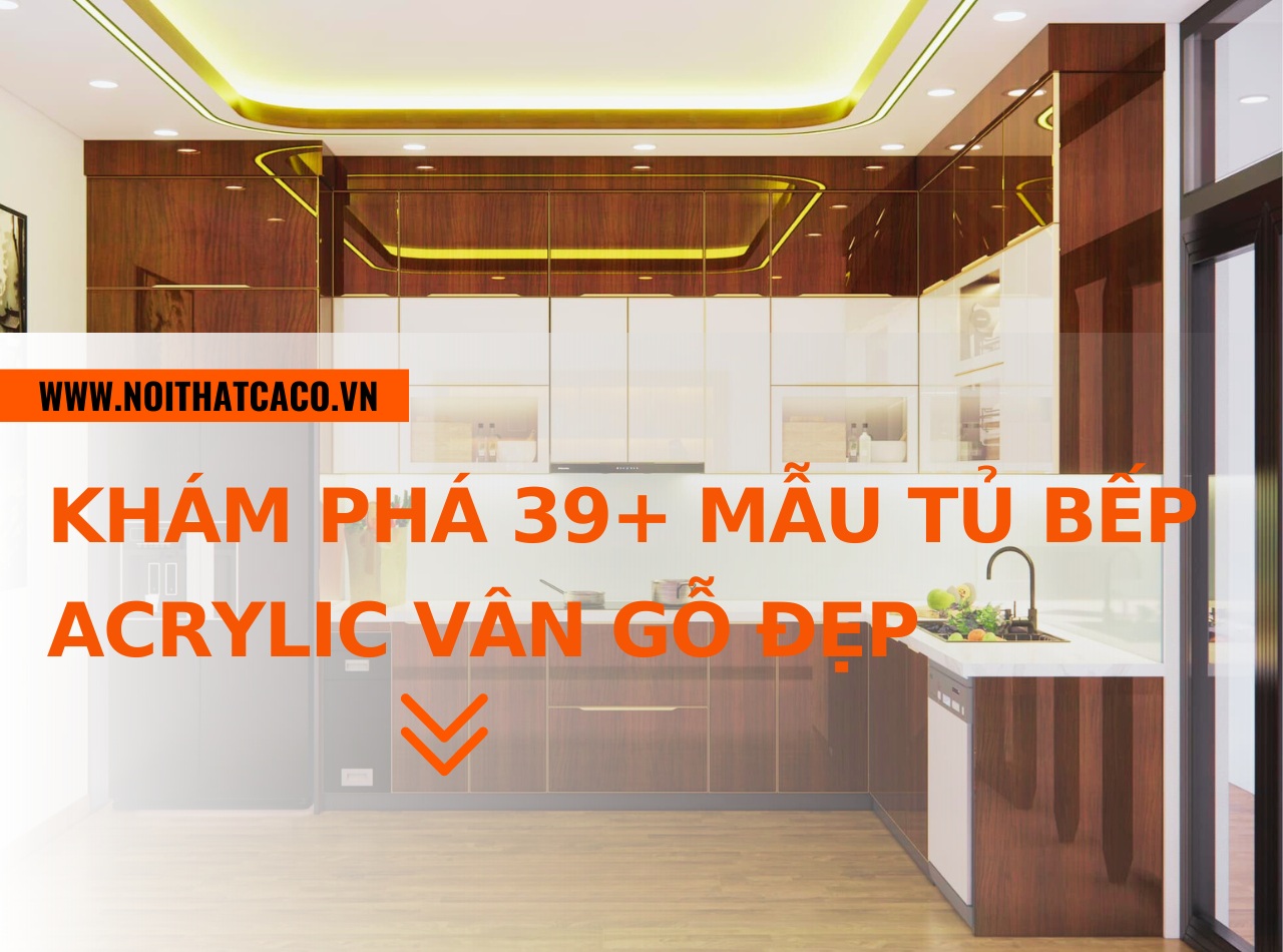 Khám phá 39+ mẫu tủ bếp Acrylic vân gỗ đẹp, hiện đại