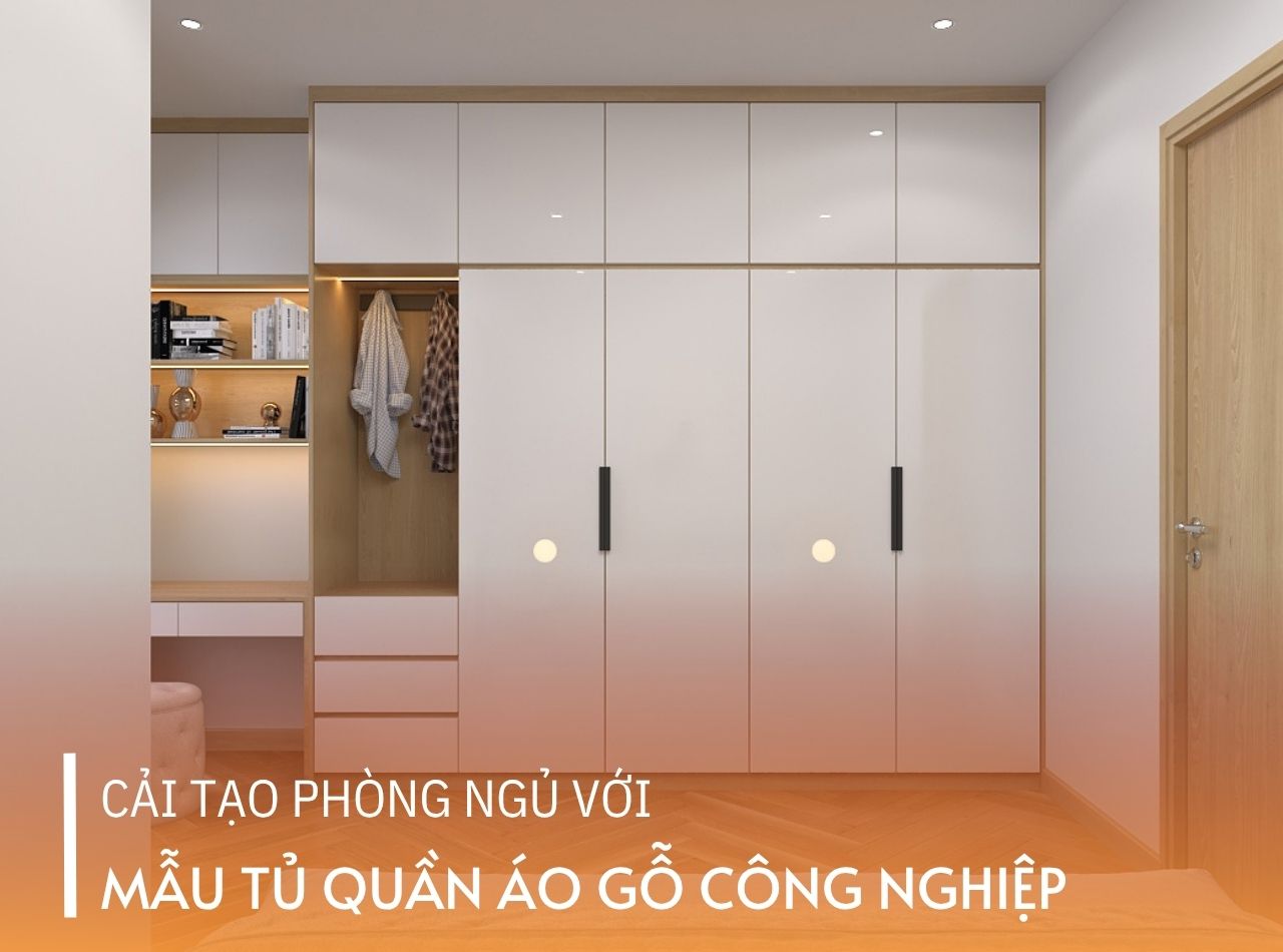 Cải Tạo Phòng Ngủ Với Mẫu Tủ Quần Áo Gỗ Công Nghiệp Đẹp