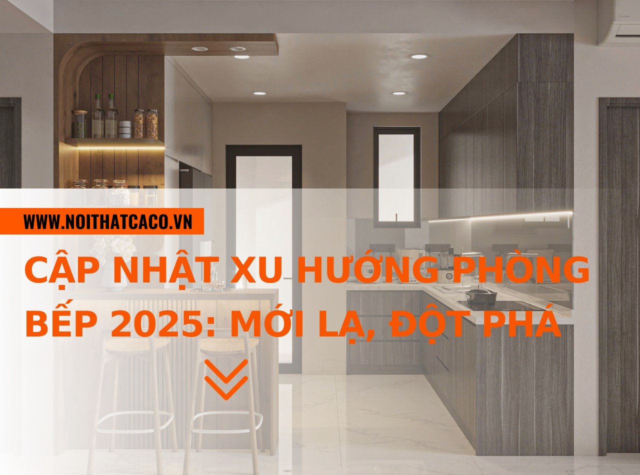 Cập nhật xu hướng phòng bếp 2025: mới lạ, đột phá nhất năm