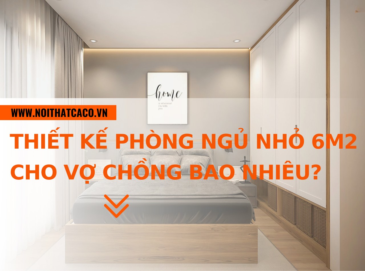 Chi phí thiết kế phòng ngủ nhỏ 6m2 cho vợ chồng bao nhiêu?