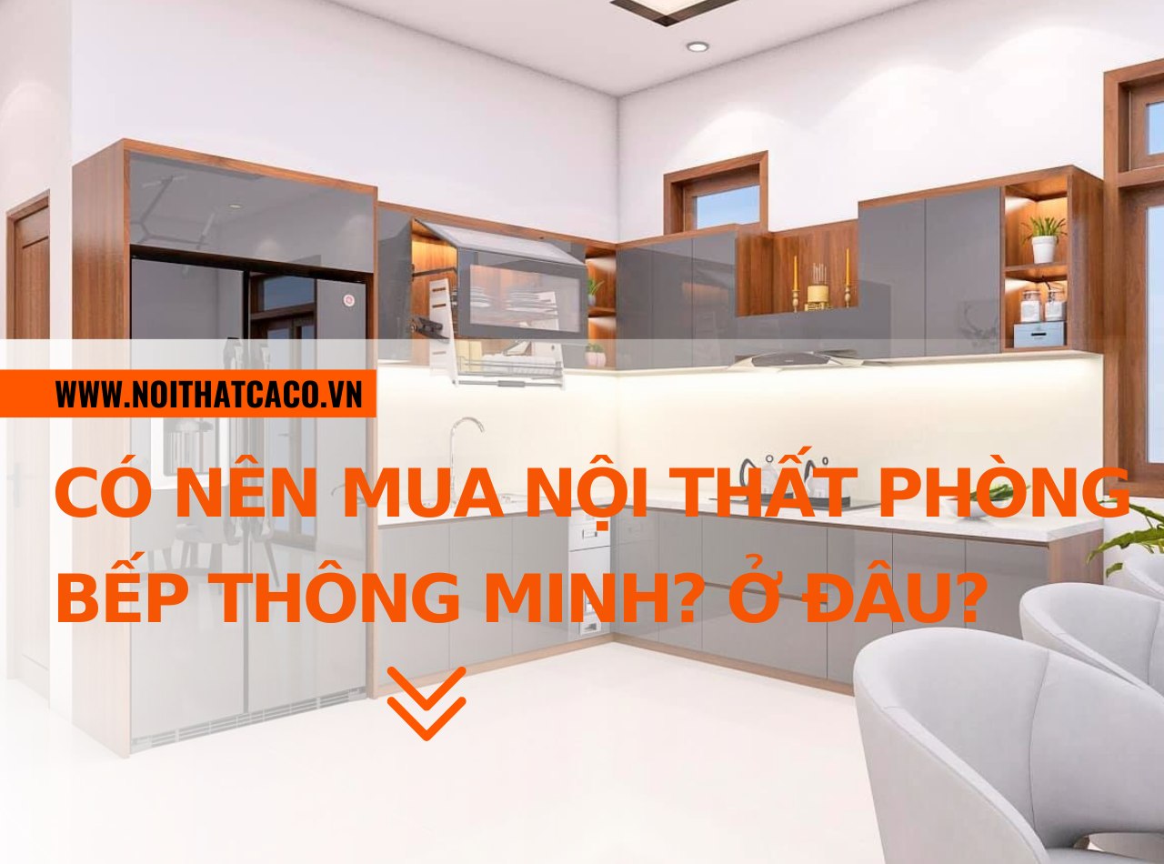 Có nên mua nội thất phòng bếp thông minh? Nên mua ở đâu?