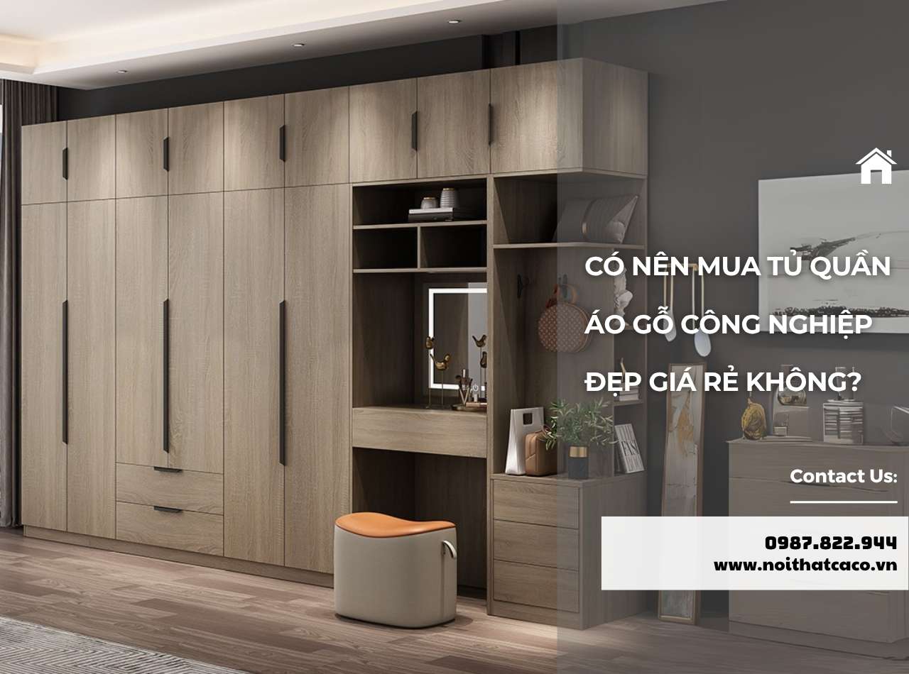 Có nên mua tủ quần áo gỗ công nghiệp đẹp giá rẻ không?