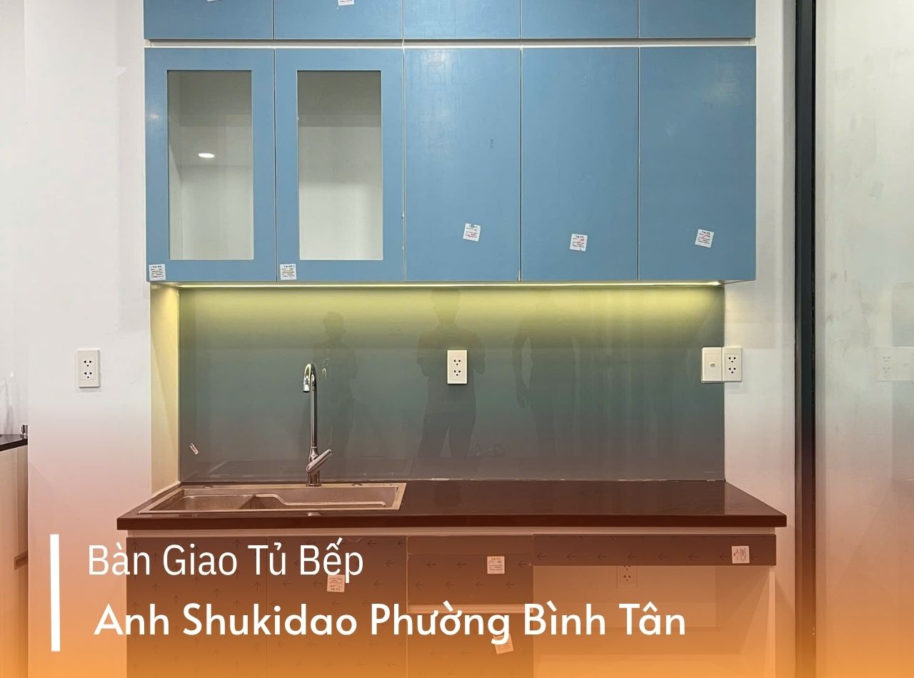 Bàn Giao Tủ Bếp Khách Hàng Shukidao Tại Phường Bình Tân