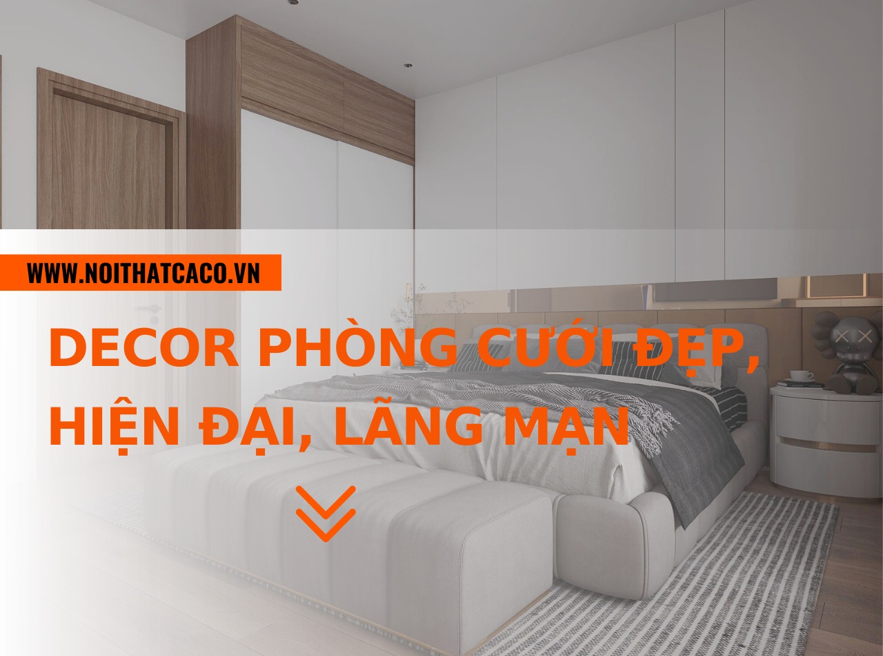 Decor phòng cưới đẹp, hiện đại, lãng mạn cho đêm tân hôn