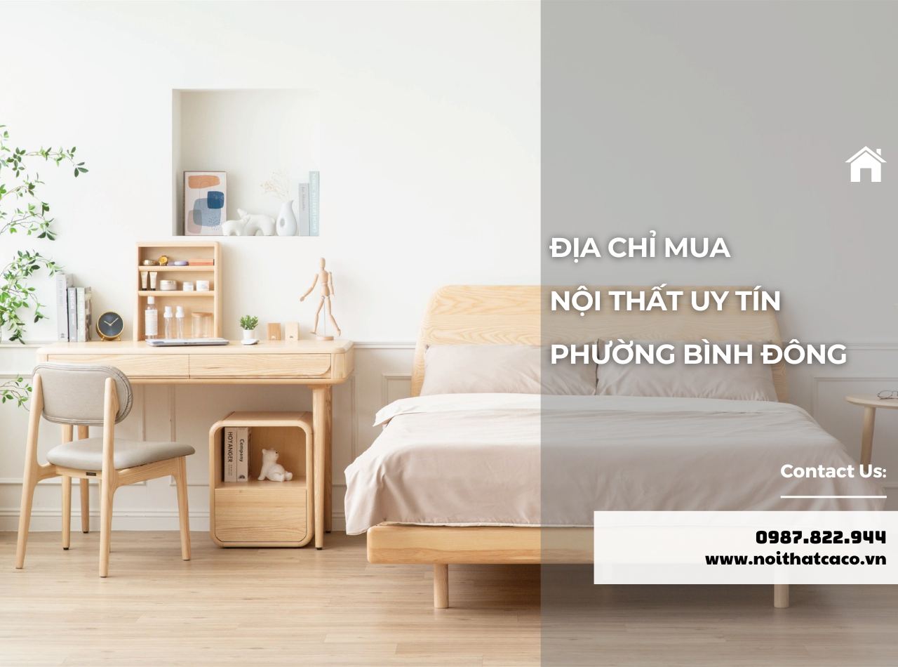Địa Chỉ Mua Nội Thất Bền Đẹp, Giá Rẻ Ở Phường Bình Đông