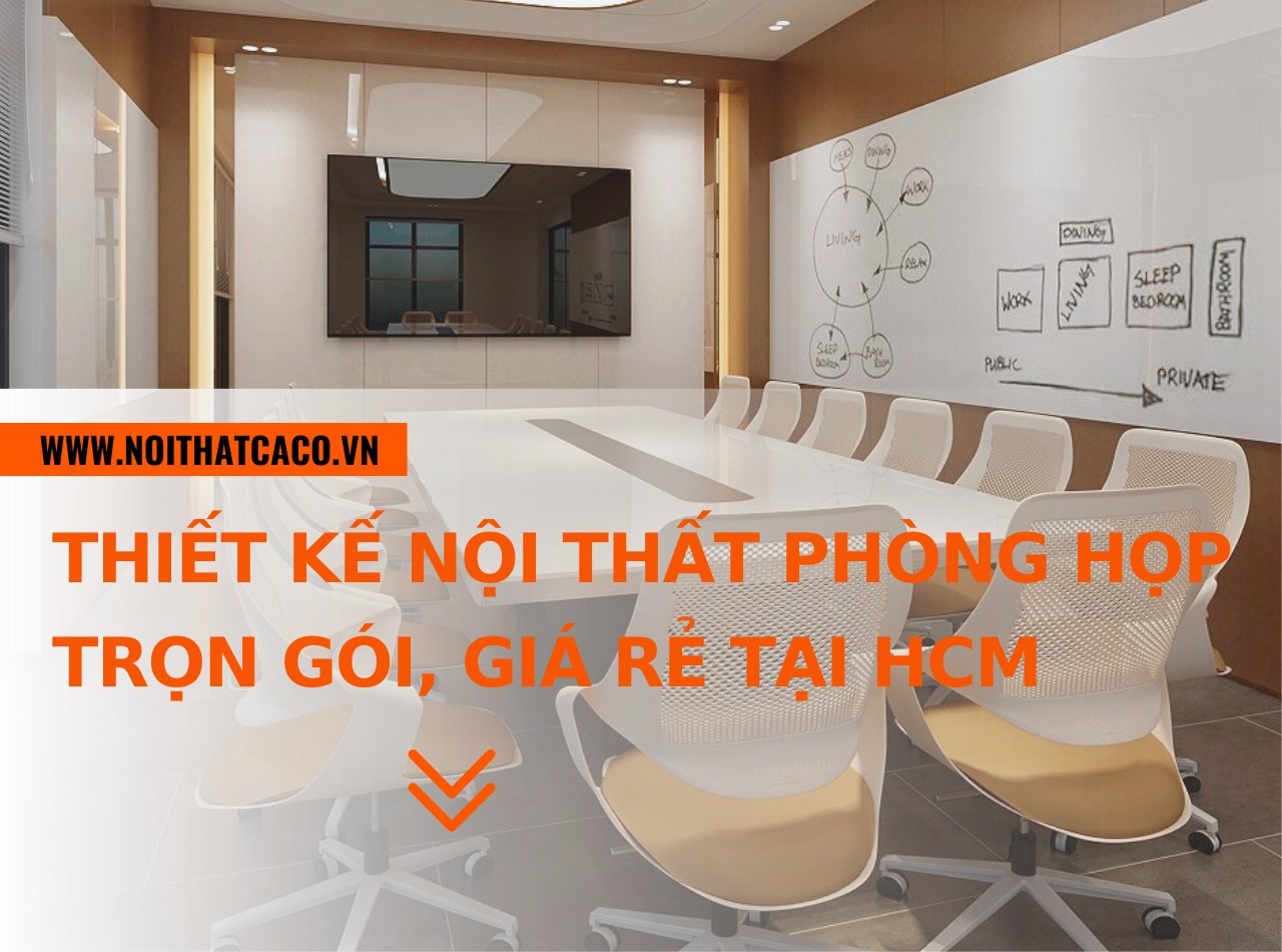 Đơn vị thiết kế nội thất phòng họp trọn gói, giá rẻ tại HCM