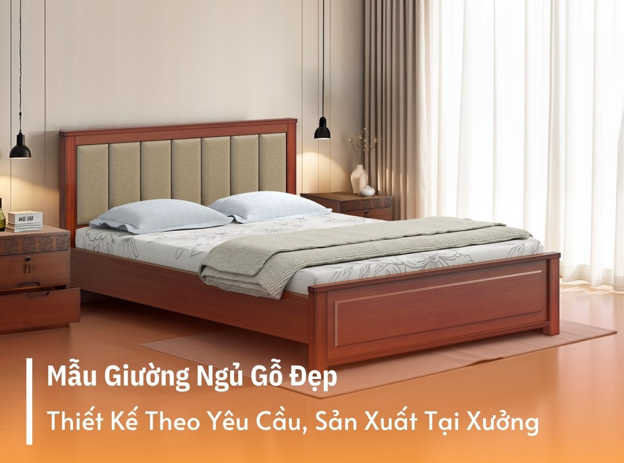 Giường Ngủ Gỗ Đẹp Theo Yêu Cầu, Sản Xuất Tại Xưởng
