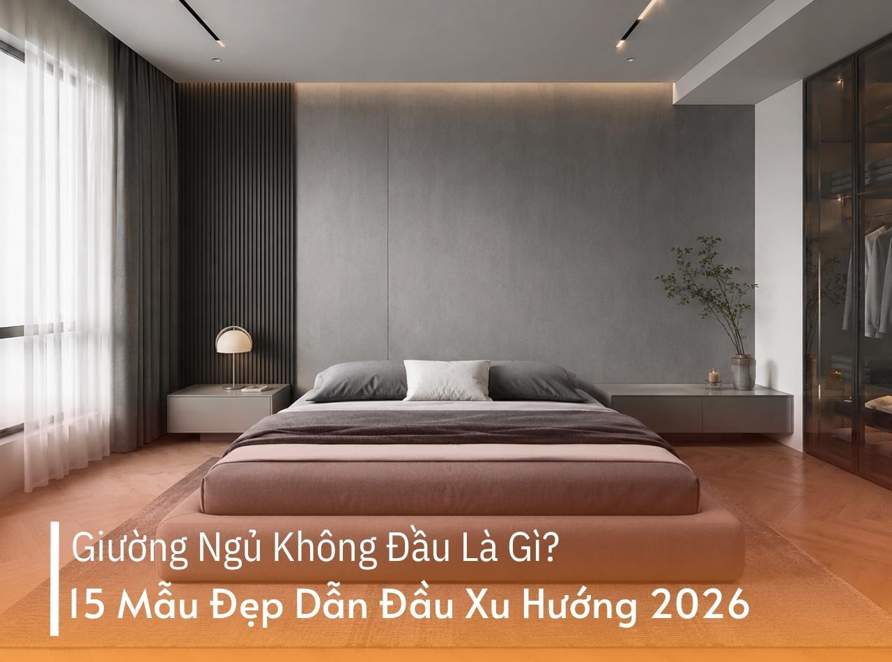 Giường Ngủ Không Đầu Là Gì? 15 Mẫu Đẹp Dẫn Đầu Xu Hướng 2026