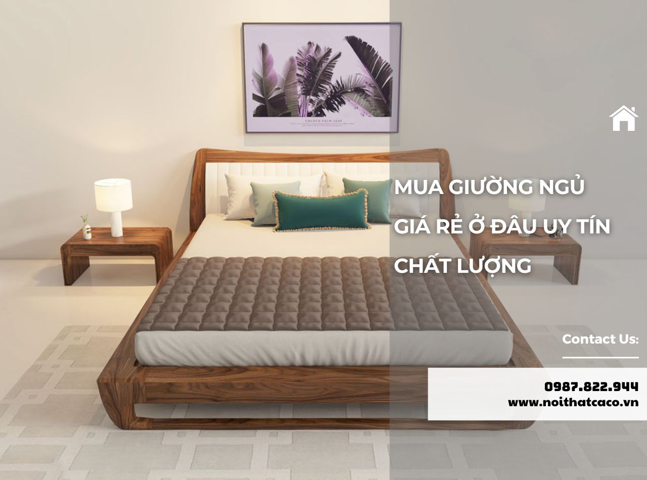 Góc Giải Đáp: Giường Ngủ Giá Rẻ Mua Ở Đâu Chất Lượng?