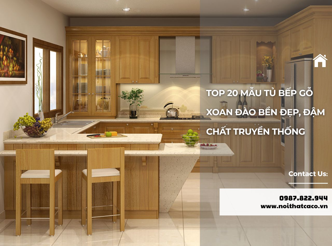Gợi ý 20 mẫu tủ bếp gỗ xoan đào đẹp bền, đậm dấu ấn Á Đông