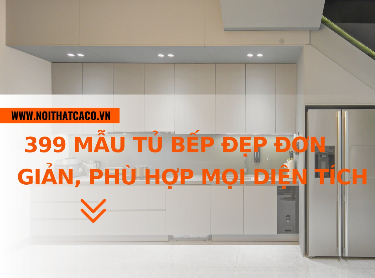 Gợi ý 399 mẫu tủ bếp đẹp đơn giản, phù hợp cho mọi diện tích