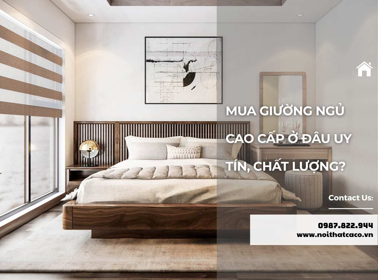 Gợi Ý Địa Chỉ Mua Giường Ngủ Cao Cấp Uy Tín, Giá Tốt