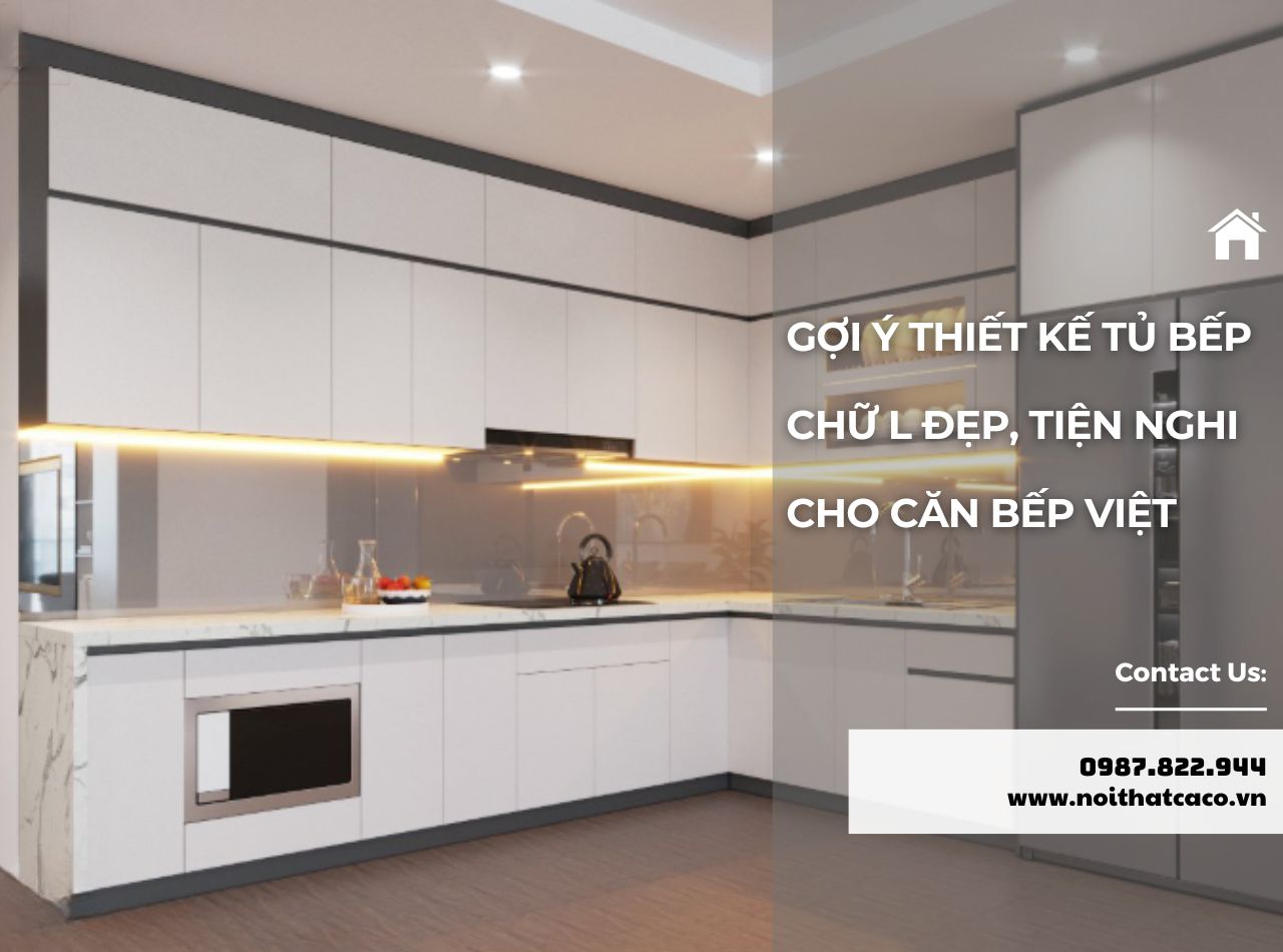 Gợi Ý Thiết Kế Tủ Bếp Chữ L Đẹp, Tiện Nghi Cho Căn Bếp Việt