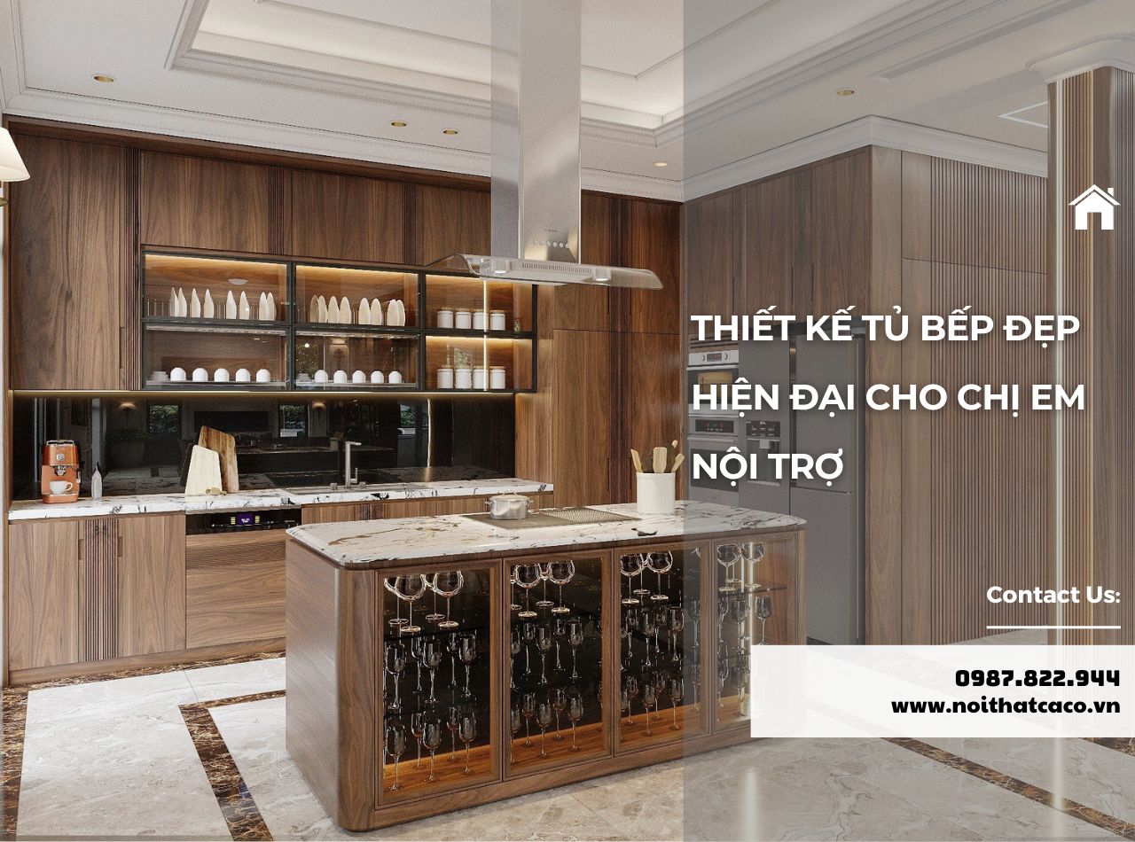 Gợi Ý Thiết Kế Tủ Bếp Đẹp Hiện Đại Cho Chị Em Nội Trợ