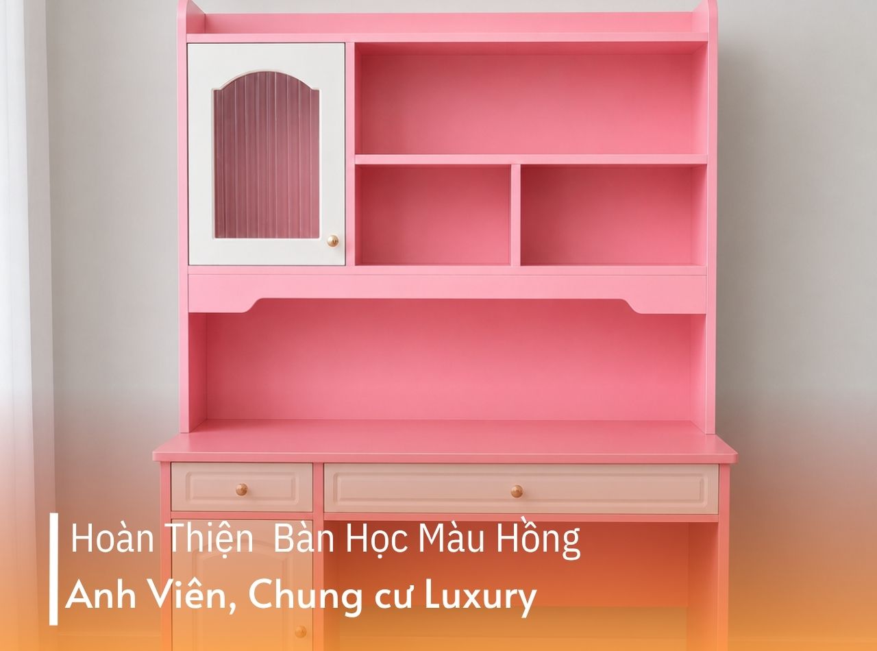Hoàn Thiện Bàn Học Màu Hồng Cho Anh Viên Tại Chung Cư Luxury
