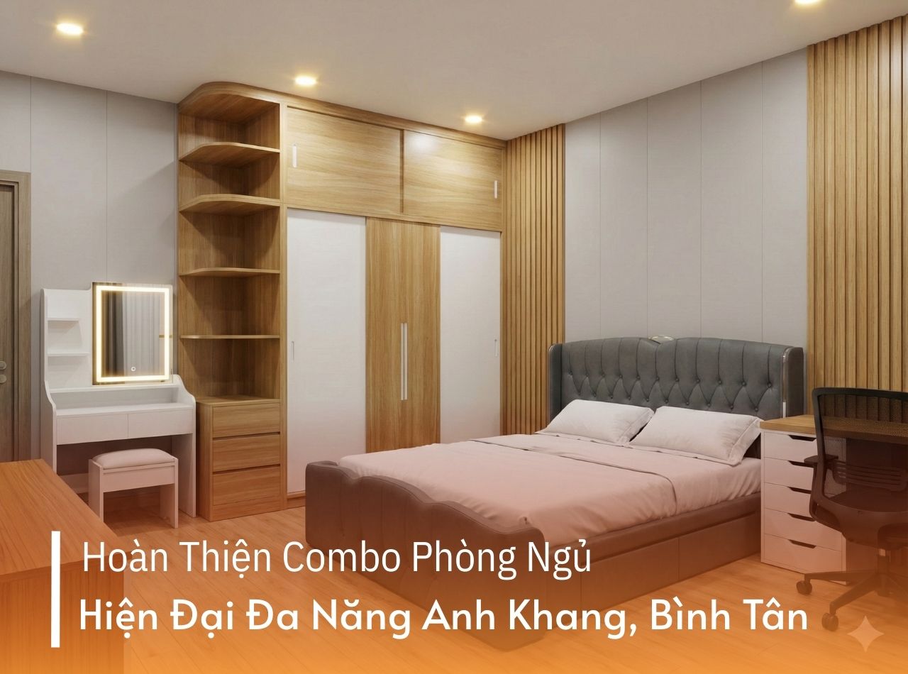 Hoàn Thiện Combo Phòng Ngủ Hiện Đại Đa Năng Anh Khang, Phường Bình Tân