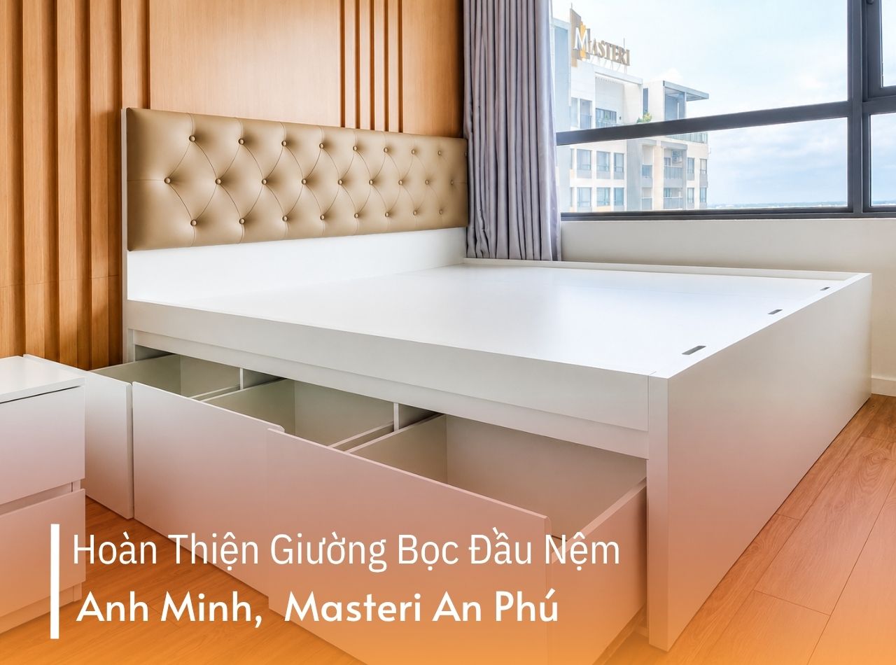 Hoàn Thiện Giường Bọc Đầu Nệm Anh Minh Tại Masteri An Phú
