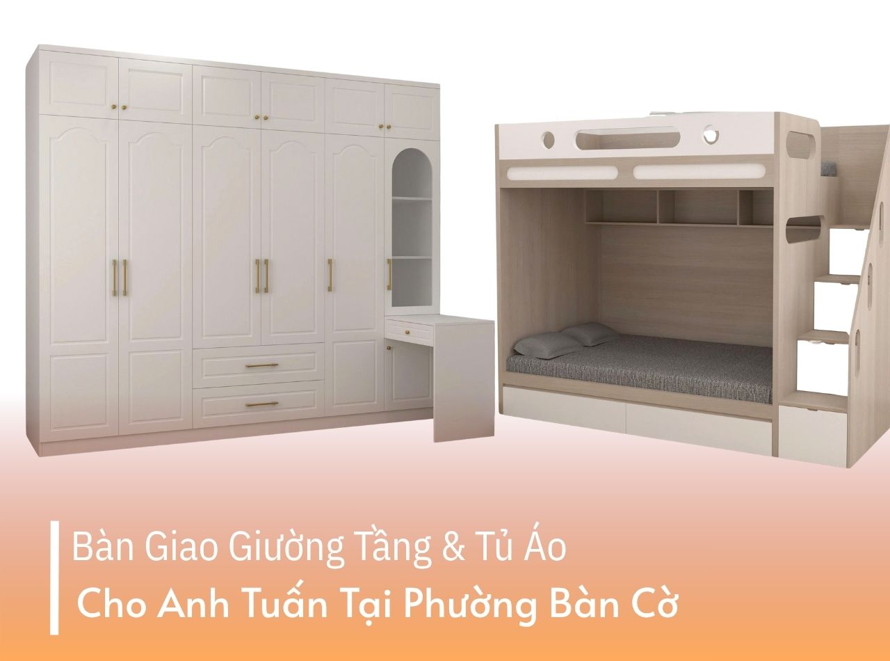 Hoàn Thiện Giường Tầng & Tủ Áo Cho Anh Tuấn  Phường Bàn Cờ