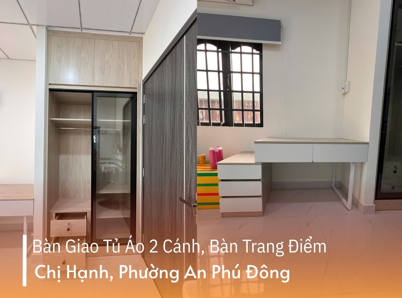 Hoàn Thiện Tủ Áo, Bàn Trang Điểm Cho Chị Hạnh P. An Phú Đông