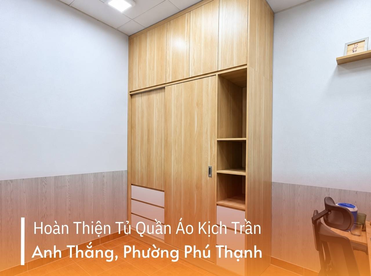 Hoàn Thiện Tủ Quần Áo Kịch Trần Anh Thắng Phường Phú Thạnh