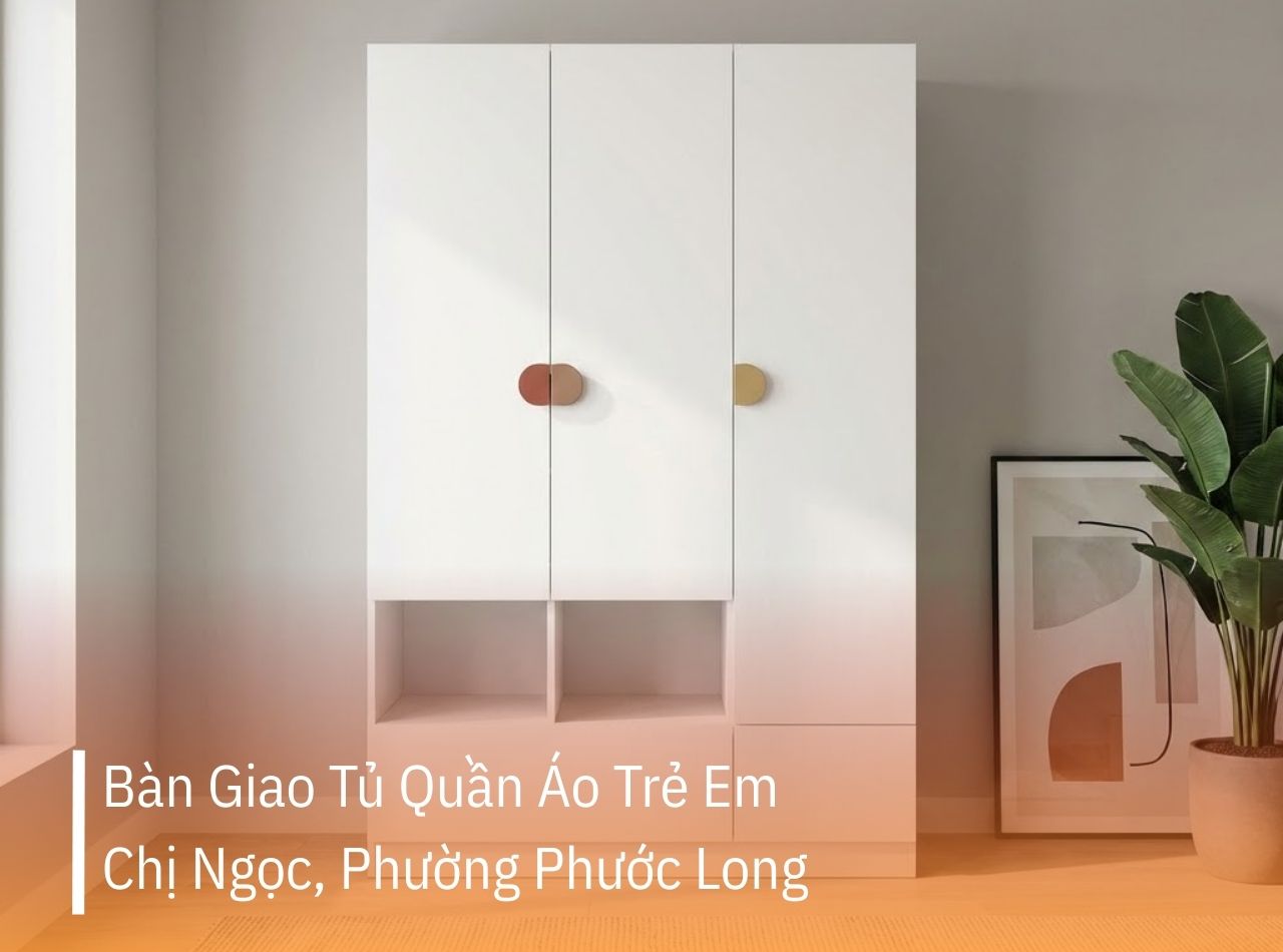 Hoàn Thiện Tủ Quần Áo Trẻ Em Cho Chị Ngọc Phường Phước Long