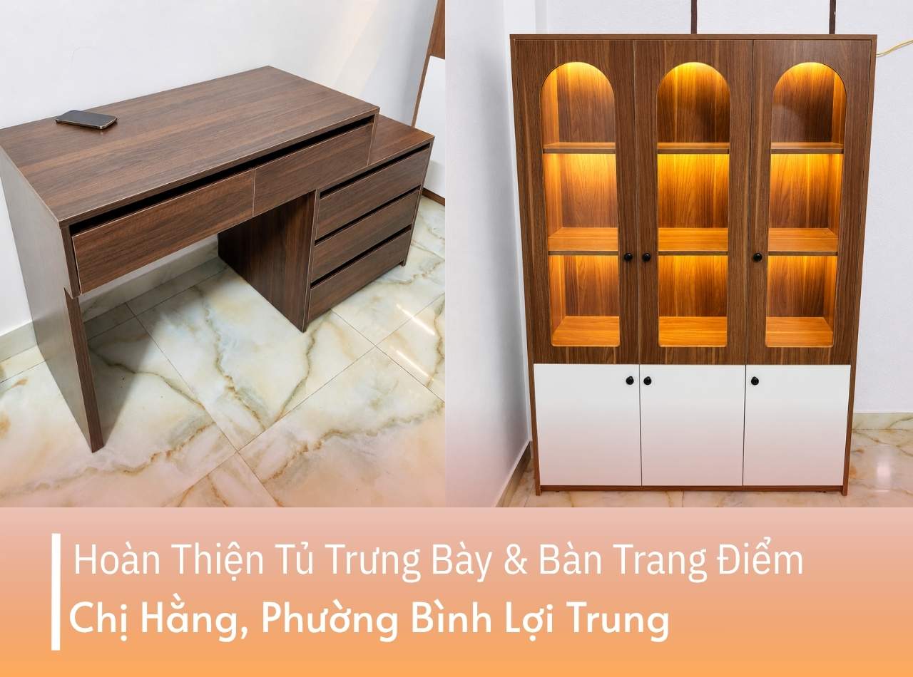 Hoàn Thiện Tủ Trưng Bày & Bàn Trang Điểm Chị Hằng Bình Lợi Trung