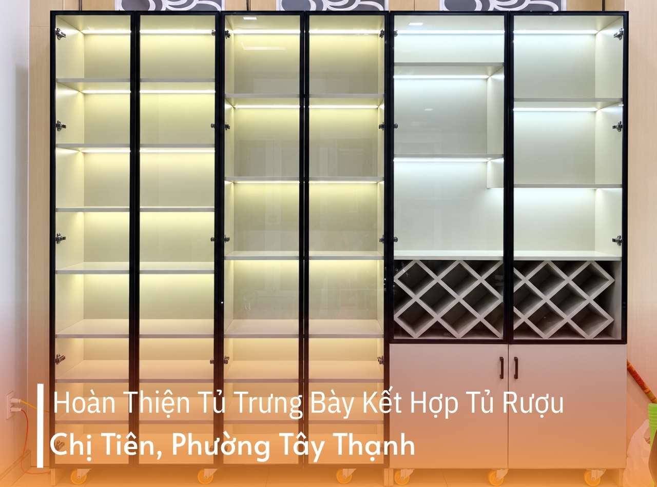 Hoàn Thiện Tủ Trưng Bày Kết Hợp Tủ Rượu Chị Tiên Tây Thạnh