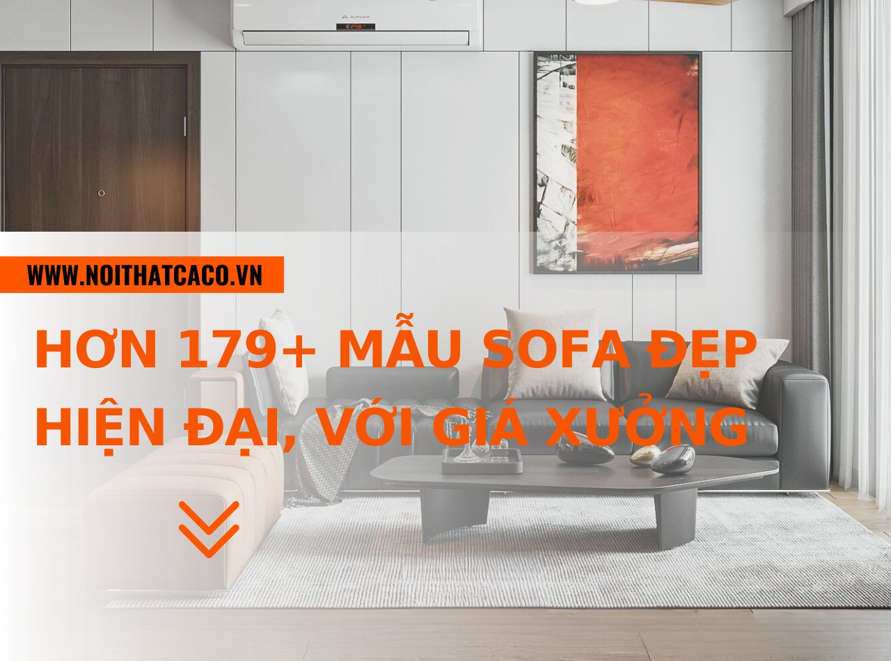 Hơn 179+ mẫu ghế sofa đẹp hiện đại, chất lượng với giá xưởng