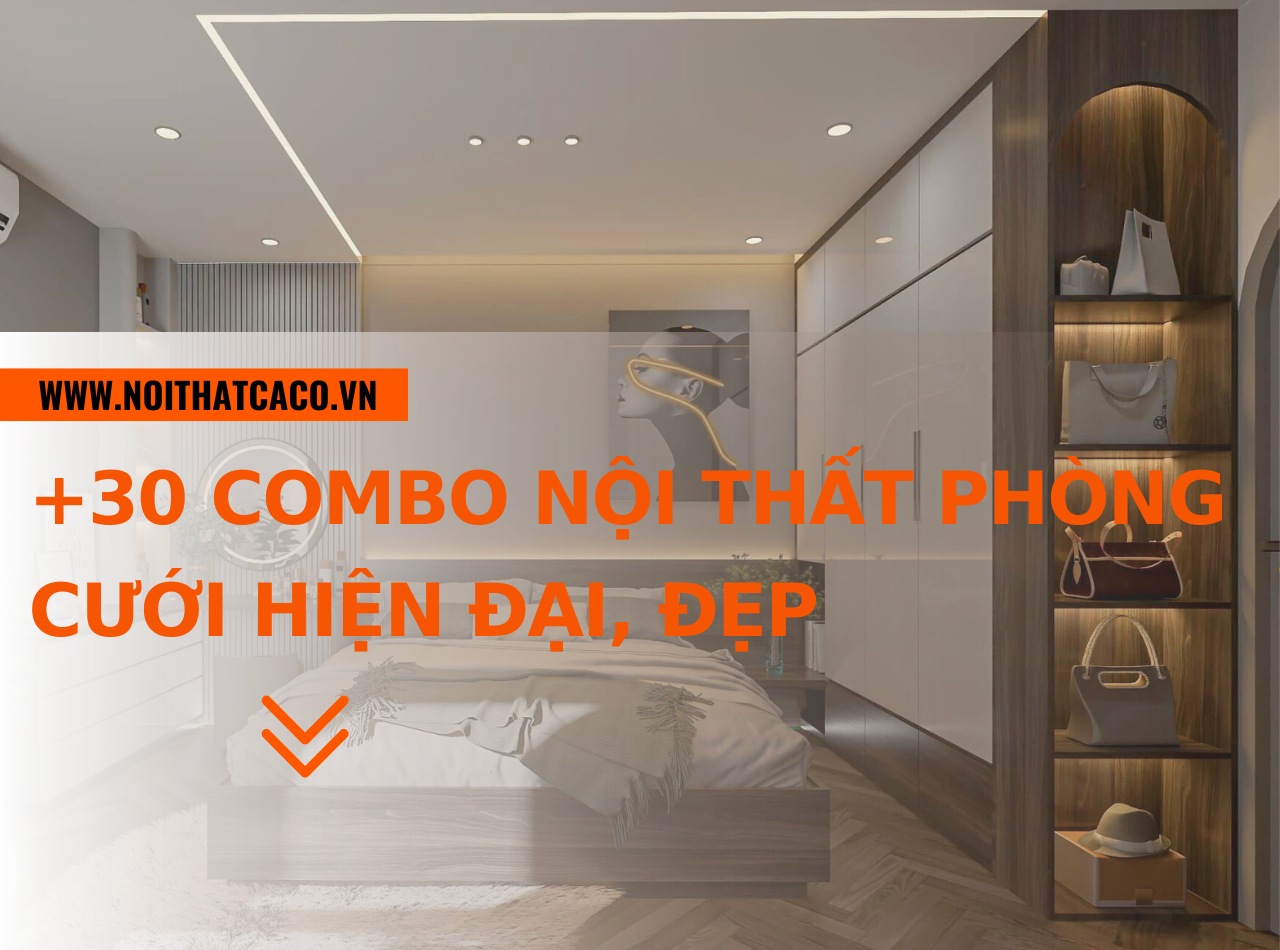 Hơn +30 combo nội thất phòng cưới hiện đại, đẹp, tiện nghi