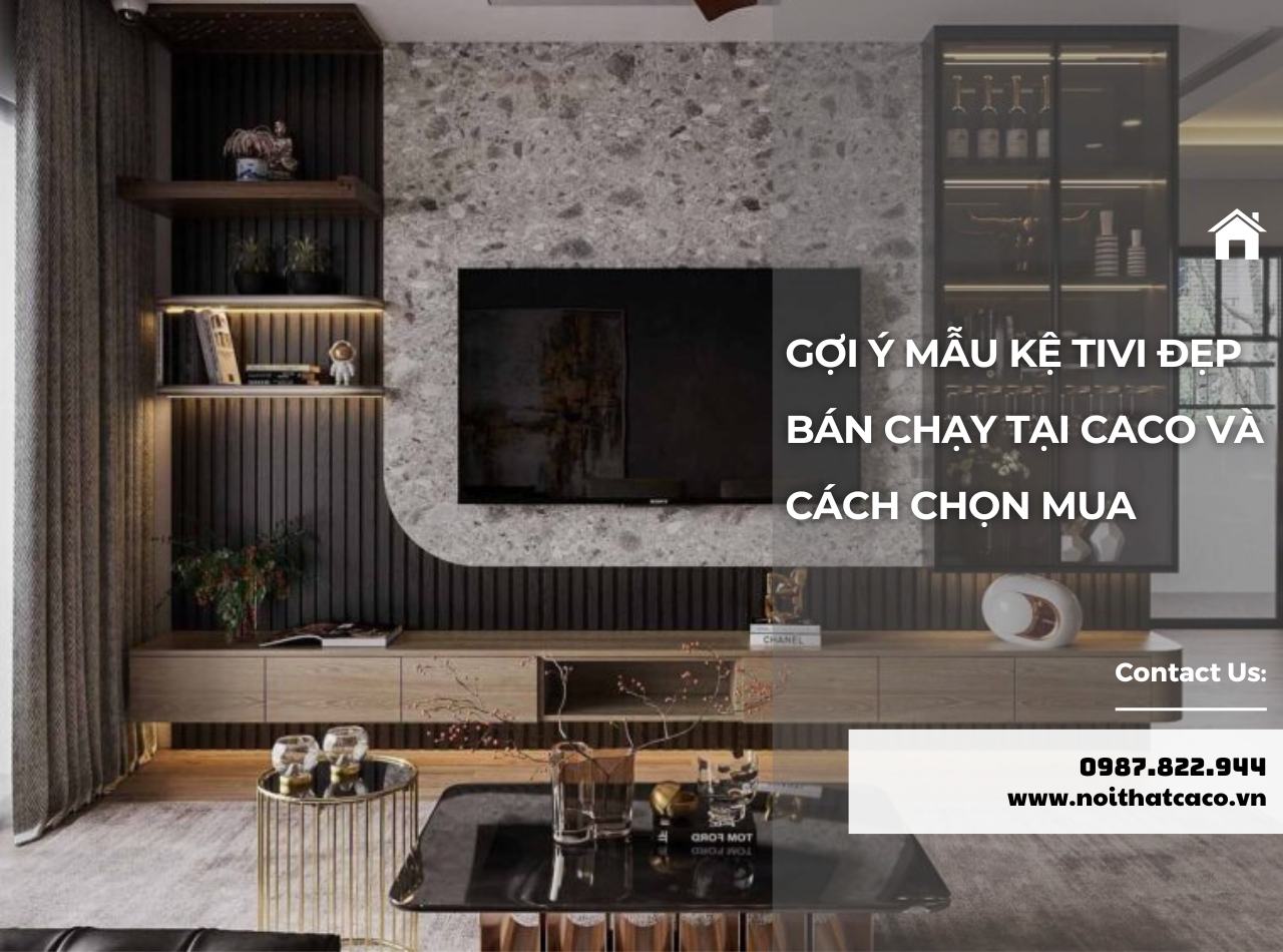 Kệ Tivi Đẹp Tại Nội Thất CaCo - Hướng Dẫn Chọn Và Gợi Ý Mẫu
