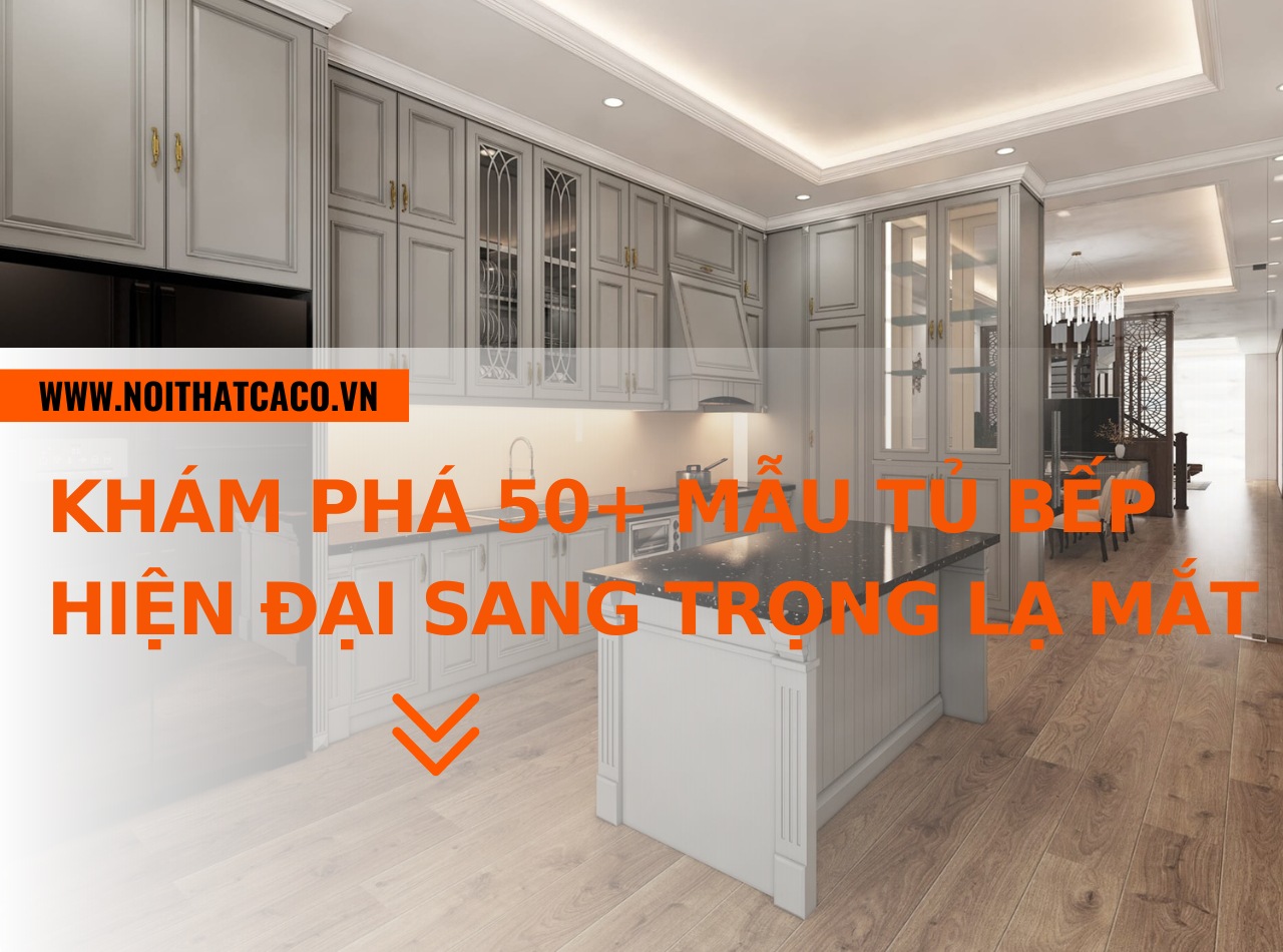 Khám phá 50+ mẫu tủ bếp hiện đại sang trọng lạ mắt năm nay