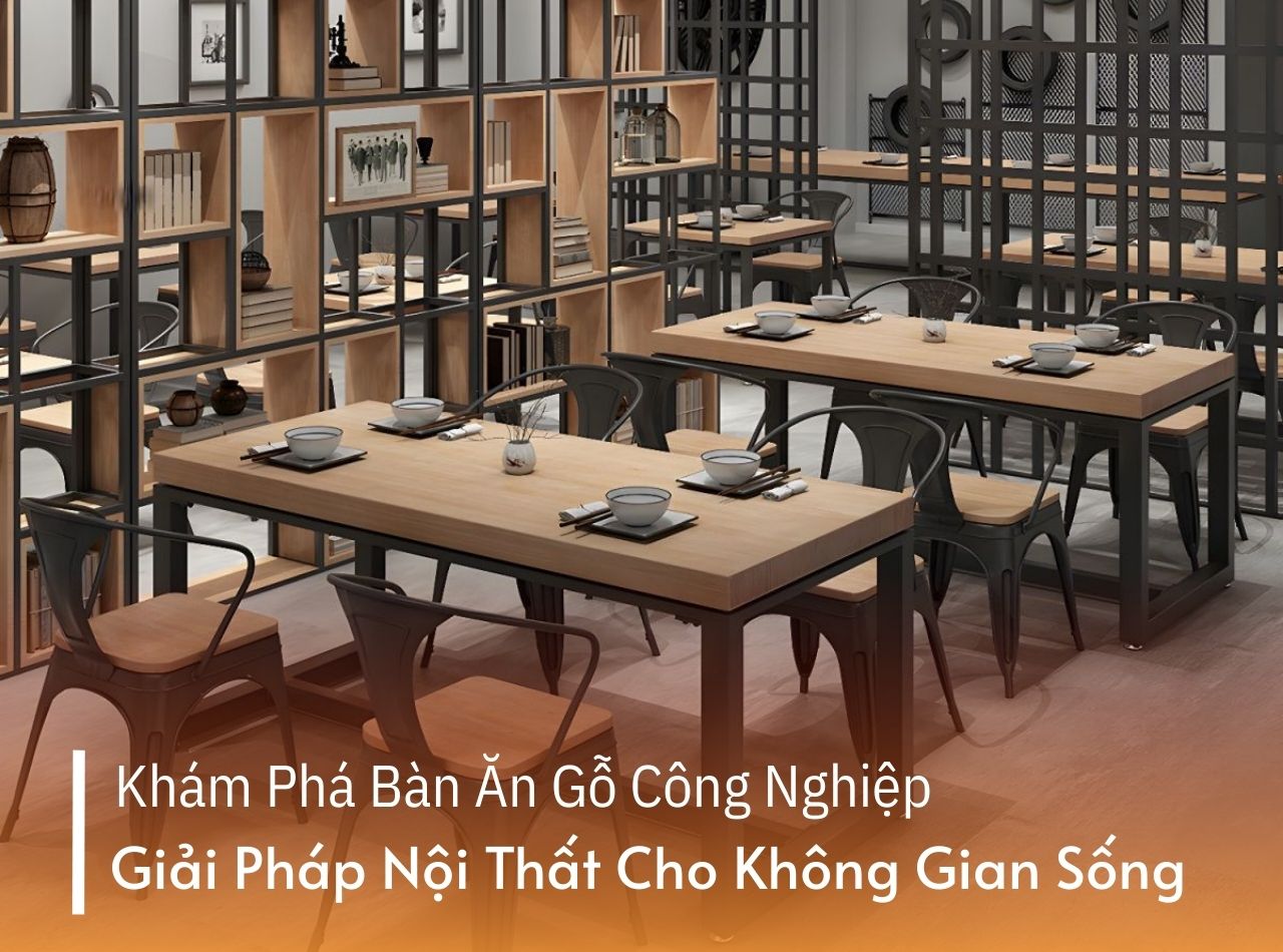 Khám phá bàn ăn gỗ công nghiệp Giải pháp nội thất hiện đại cho không gian sống