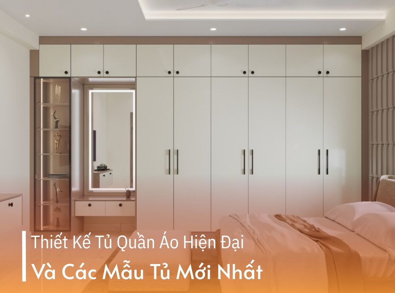 Khám Phá Thiết Kế Tủ Quần Áo Hiện Đại, Các Mẫu Tủ Mới
