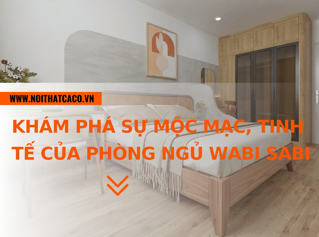 Khám phá vẻ đẹp mộc mạc, tinh tế của phòng ngủ Wabi Sabi