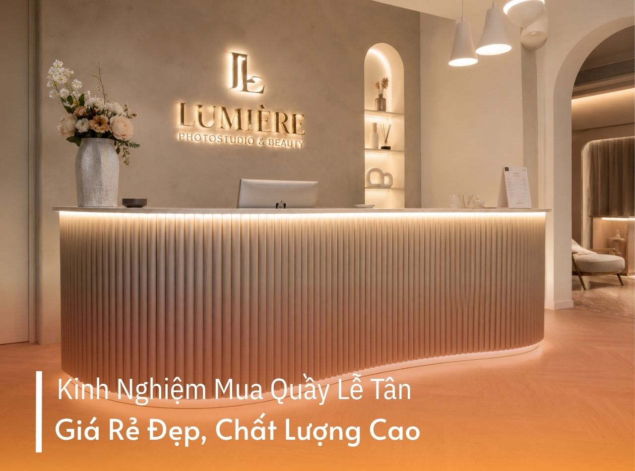 Kinh Nghiệm Mua Quầy Lễ Tân Giá Rẻ Nhưng Đẹp, Chất Lượng Cao