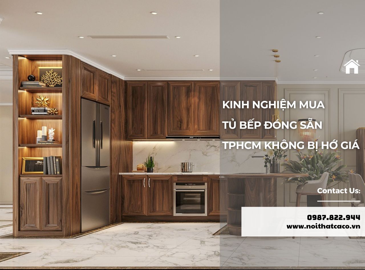 Kinh Nghiệm Mua Tủ Bếp Đóng Sẵn Tại TPHCM Không Bị Hớ Giá