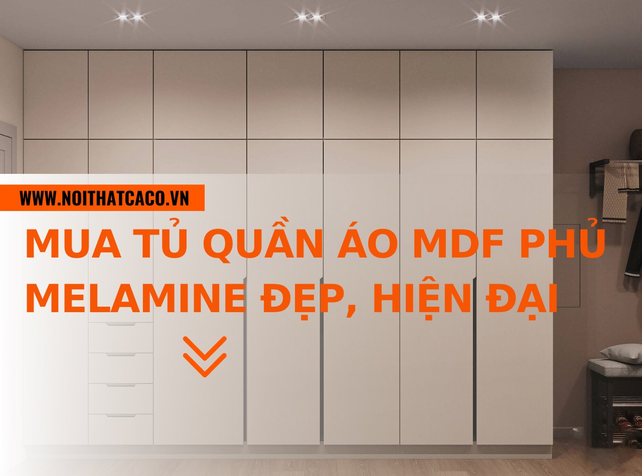 Kinh nghiệm mua tủ quần áo MDF phủ melamine đẹp, hiện đại