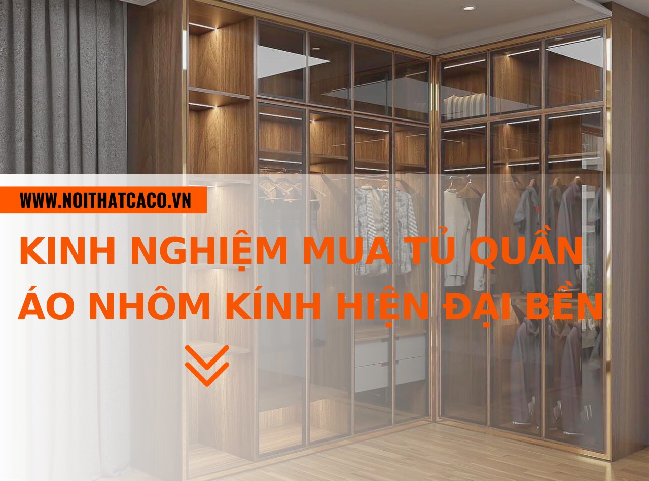 Kinh nghiệm mua tủ quần áo nhôm kính hiện đại đẹp, bền chắc