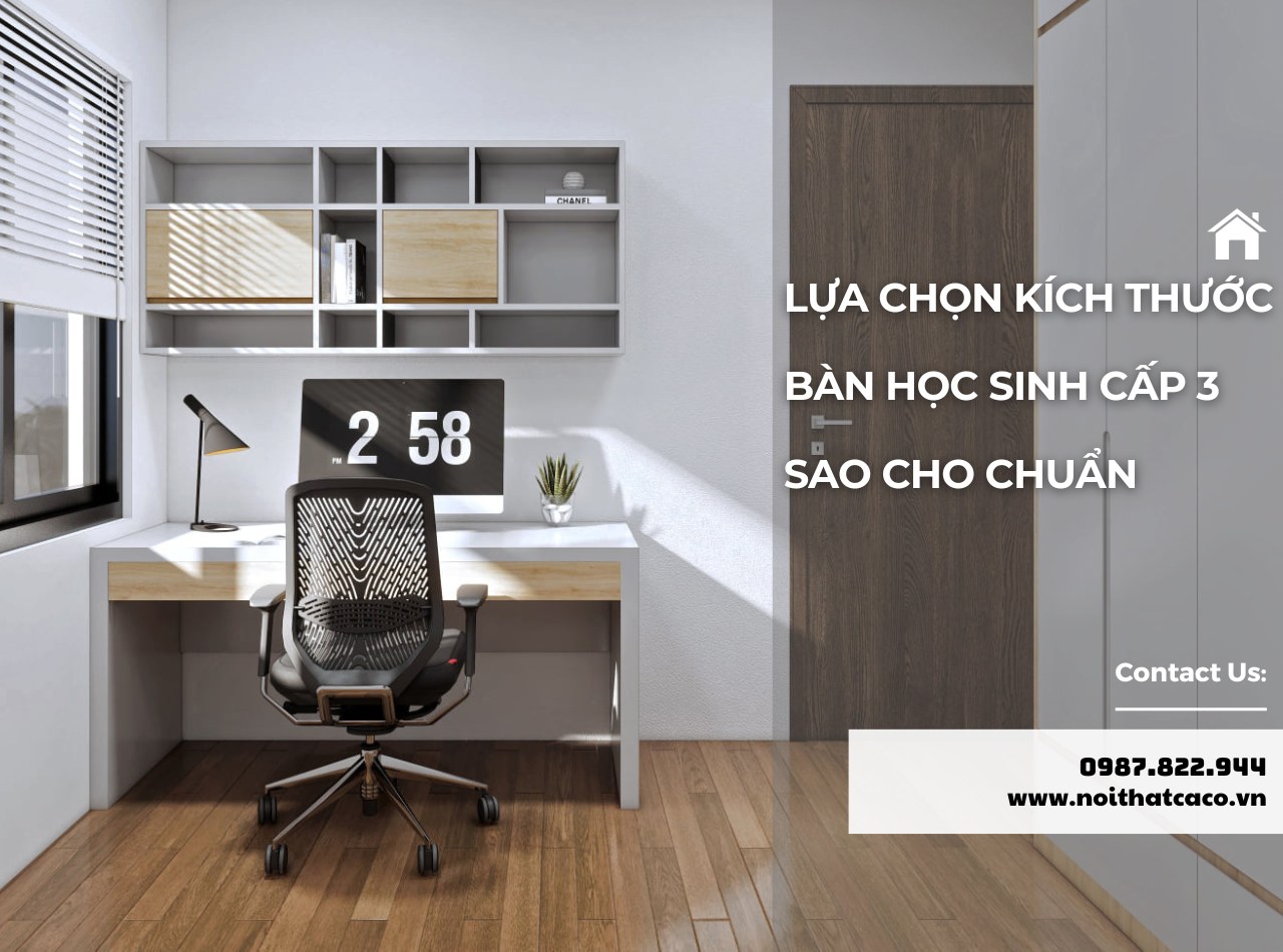 Lựa chọn kích thước bàn học sinh cấp 3 sao cho chuẩn?