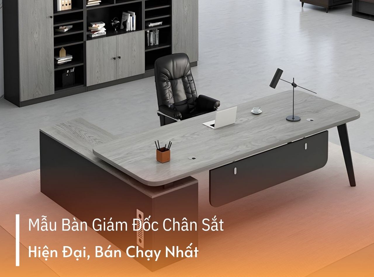 Mẫu Bàn Giám Đốc Chân Sắt Hiện Đại, Bán Chạy Nhất