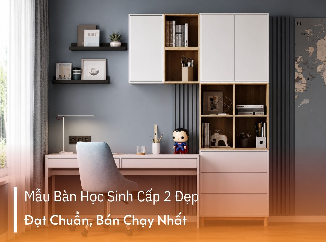 Top các mẫu bàn học sinh cấp 2 đạt chuẩn, bán chạy nhất 2026