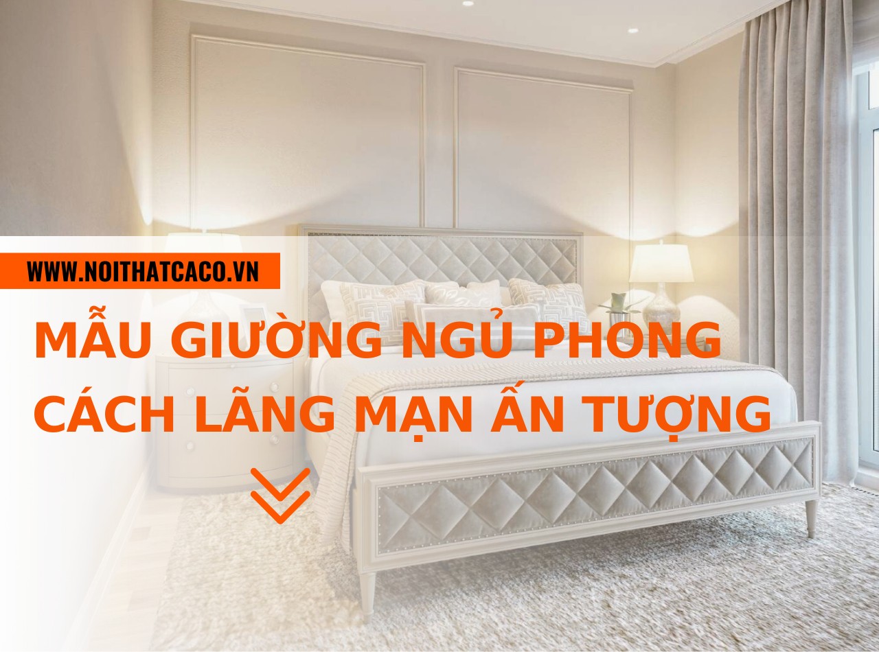 Mẫu giường ngủ phong cách lãng mạn ấn tượng - hot nhất 2025