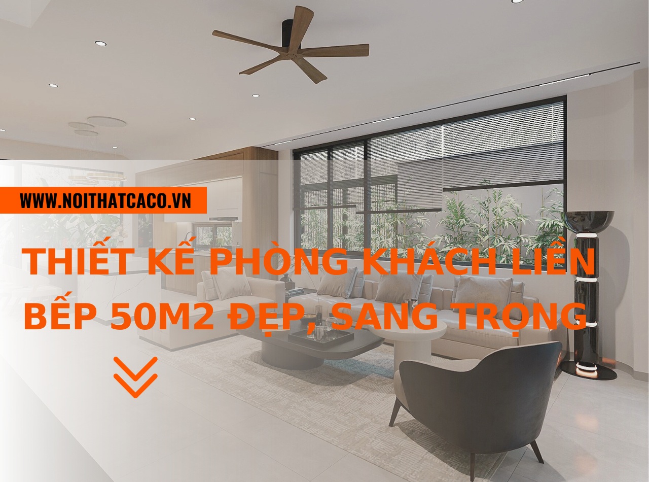 Mẫu thiết kế phòng khách liền bếp 50m2 đẹp, sang trọng