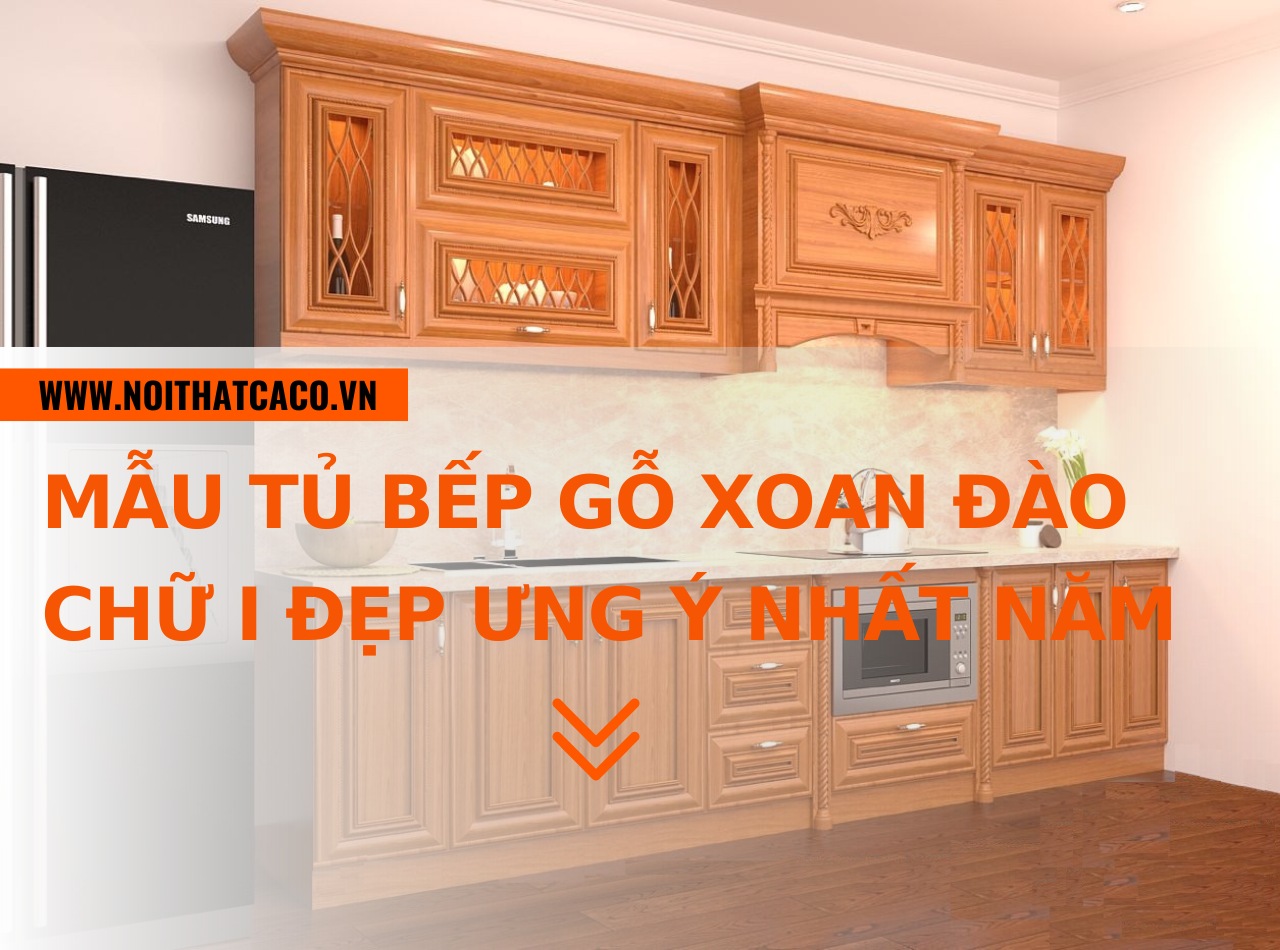 Mẫu tủ bếp gỗ xoan đào chữ I đẹp, luôn được săn đón của năm