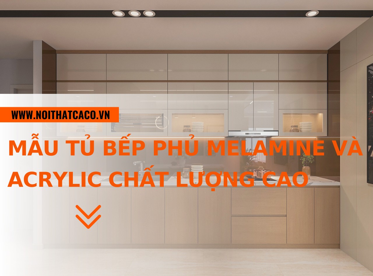 Mẫu tủ bếp phủ melamine và acrylic hiện đại, chất lượng cao